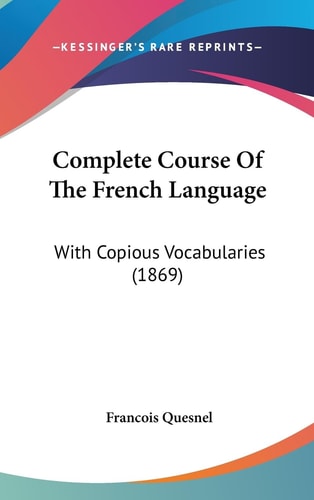 Complete Course of the French Language With Copious Vocabularies (1869)