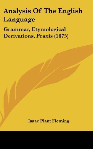 Analysis Of The English Language Grammar, Etymological Derivations, Praxis (1875)