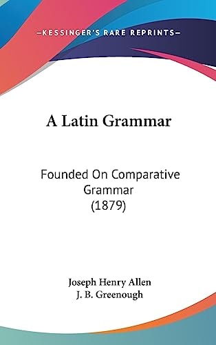 A Latin Grammar Founded On Comparative Grammar (1879)