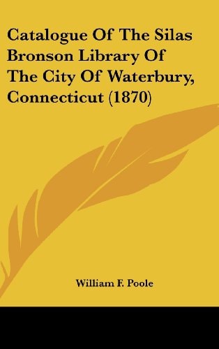 Catalogue of the Silas Bronson Library of the City of Waterbury, Connecticut