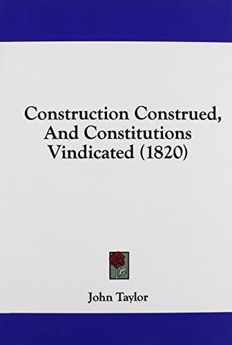 Construction Construed, and Constitutions Vindicated