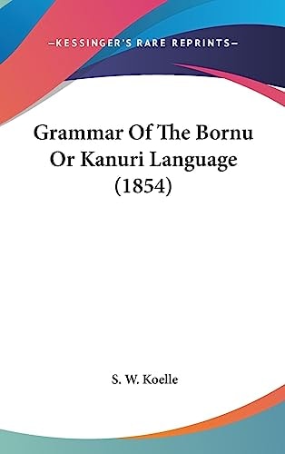 Grammar of the Bornu Or Kanuri Language