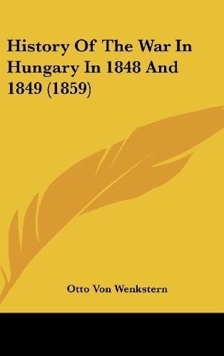 History of the War in Hungary in 1848 And 1849