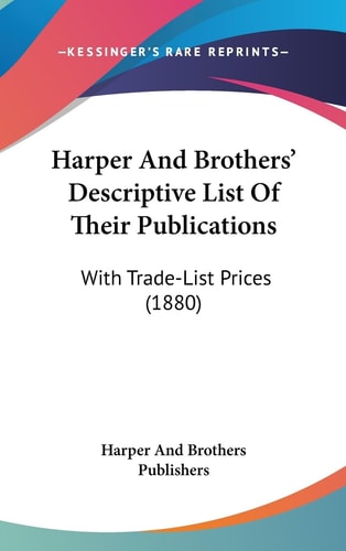 Harper And Brothers' Descriptive List Of Their Publications With Trade-List Prices (1880)