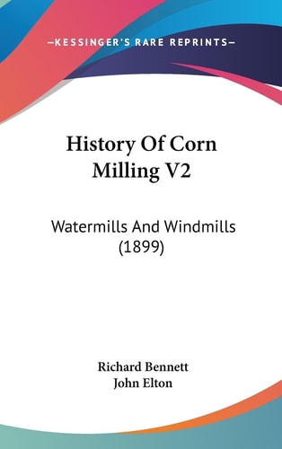 History Of Corn Milling V2 Watermills And Windmills (1899)