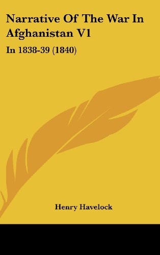 Narrative of the War in Afghanistan V1 In 1838-39 (1840)