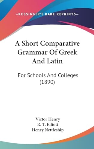 A Short Comparative Grammar Of Greek And Latin For Schools And Colleges (1890)