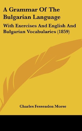 A Grammar of the Bulgarian Language With Exercises and English and Bulgarian Vocabularies (1859)