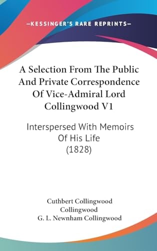 A Selection from the Public and Private Correspondence of Vice-Admiral Lord Collingwood V1 Interspersed with Memoirs of His Life (1828)