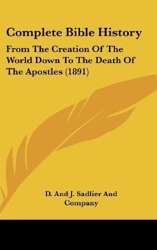 Complete Bible History From the Creation of the World Down to the Death of the Apostles (1891)