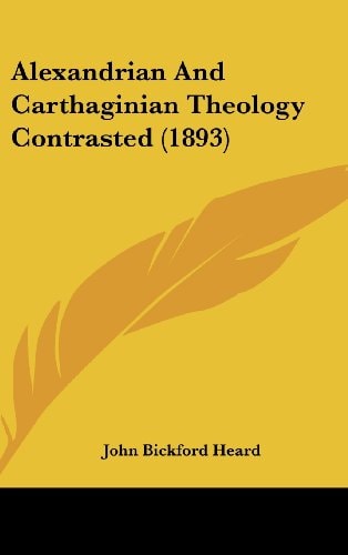 Alexandrian And Carthaginian Theology Contrasted (1893)