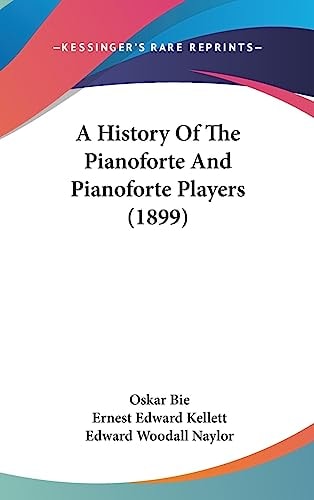 A History Of The Pianoforte And Pianoforte Players (1899)