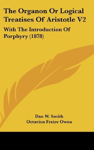 The Organon Or Logical Treatises Of Aristotle V2 With The Introduction Of Porphyry (1878)