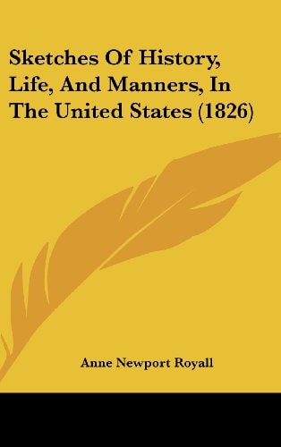 Sketches of History, Life, and Manners, in the United States