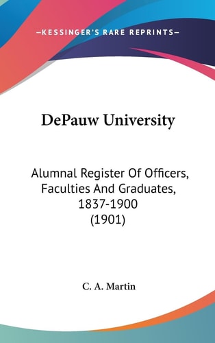 DePauw University Alumnal Register Of Officers, Faculties And Graduates, 1837-1900 (1901)