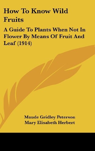 How To Know Wild Fruits A Guide To Plants When Not In Flower By Means Of Fruit And Leaf (1914)