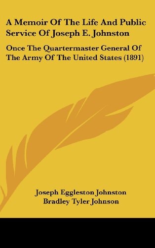 A Memoir Of The Life And Public Service Of Joseph E. Johnston Once The Quartermaster General Of The Army Of The United States (1891)