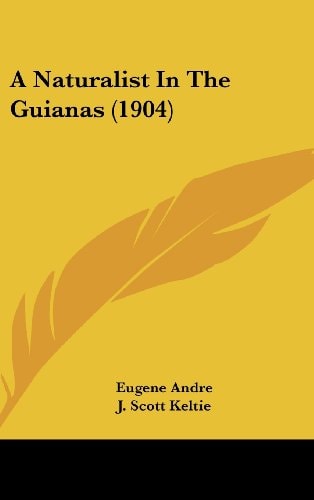 A Naturalist In The Guianas (1904)