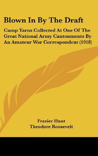 Blown In By The Draft Camp Yarns Collected At One Of The Great National Army Cantonments By An Amateur War Correspondent (1918)