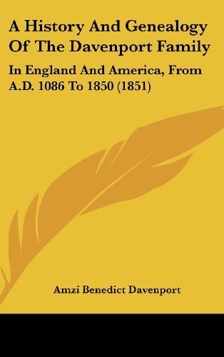 A History and Genealogy of the Davenport Family In England and America, from A. D. 1086 To 1850 (1851)
