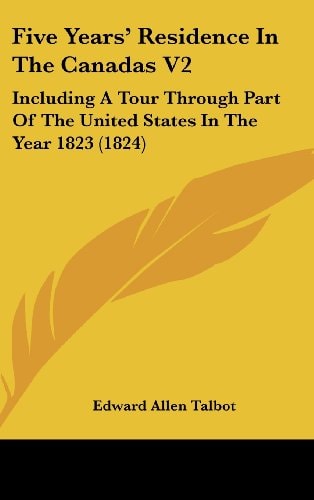Five Years' Residence in the Canadas V2 Including A Tour Through Part of the United States in the Year 1823 (1824)