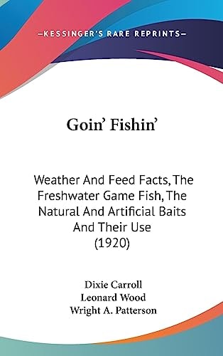 Goin' Fishin' Weather And Feed Facts, The Freshwater Game Fish, The Natural And Artificial Baits And Their Use (1920)