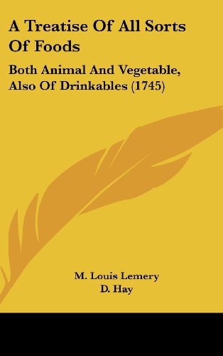 A Treatise of All Sorts of Foods Both Animal and Vegetable, Also of Drinkables (1745)