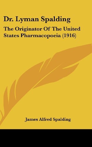 Dr. Lyman Spalding The Originator Of The United States Pharmacopoeia (1916)