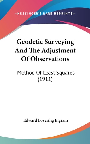 Geodetic Surveying And The Adjustment Of Observations Method Of Least Squares (1911)