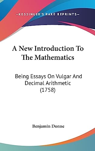 A New Introduction to the Mathematics Being Essays on Vulgar and Decimal Arithmetic (1758)