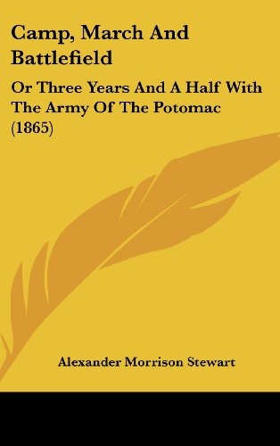 Camp, March and Battlefield Or Three Years and A Half with the Army of the Potomac (1865)
