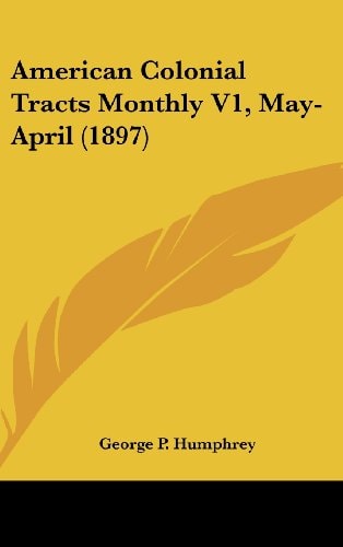 American Colonial Tracts Monthly V1, May-April (1897)