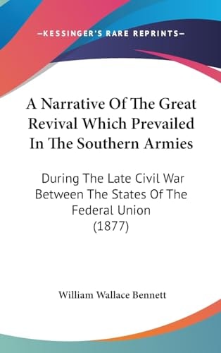A Narrative Of The Great Revival Which Prevailed In The Southern Armies During The Late Civil War Between The States Of The Federal Union (1877)