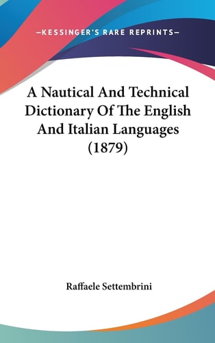 A Nautical And Technical Dictionary Of The English And Italian Languages (1879)