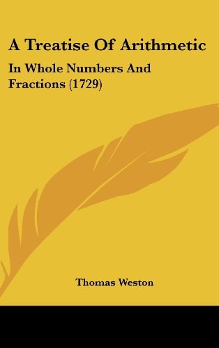 A Treatise of Arithmetic In Whole Numbers and Fractions (1729)