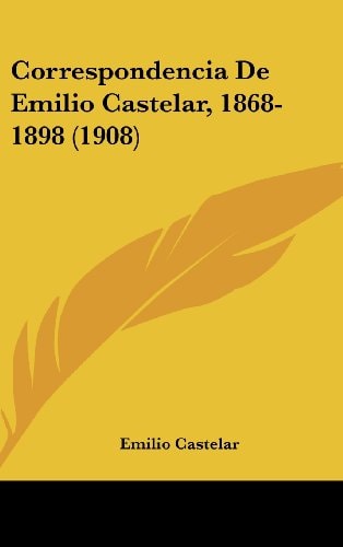 Correspondencia De Emilio Castelar, 1868-1898 (1908)