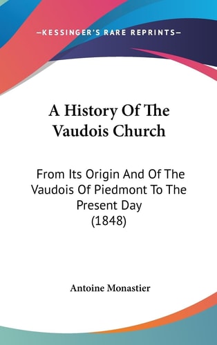 A History of the Vaudois Church From Its Origin and of the Vaudois of Piedmont to the Present Day (1848)