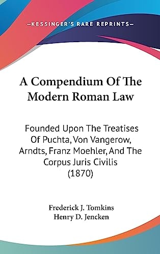A Compendium of the Modern Roman Law Founded Upon the Treatises of Puchta, Von Vangerow, Arndts, Franz Moehler, and the Corpus Juris Civilis (1870)