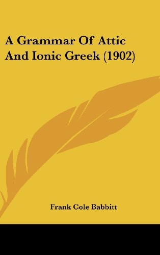 A Grammar Of Attic And Ionic Greek (1902)