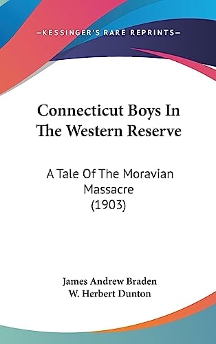 Connecticut Boys In The Western Reserve A Tale Of The Moravian Massacre (1903)