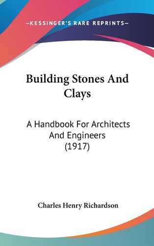 Building Stones And Clays A Handbook For Architects And Engineers (1917)