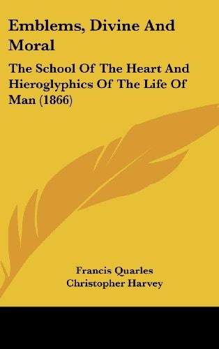 Emblems, Divine and Moral The School of the Heart and Hieroglyphics of the Life of Man (1866)