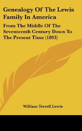 Genealogy Of The Lewis Family In America From The Middle Of The Seventeenth Century Down To The Present Time (1893)