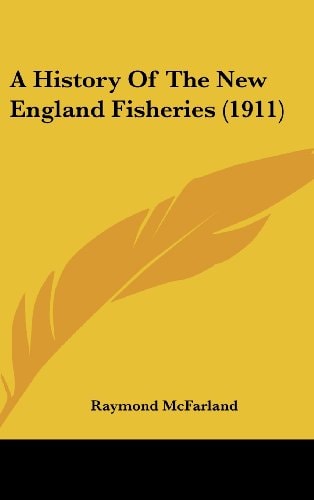 A History Of The New England Fisheries (1911)