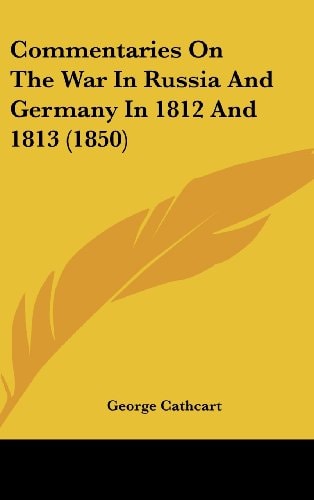 Commentaries on the War in Russia and Germany in 1812 And 1813
