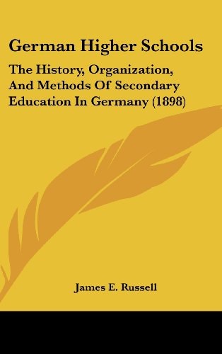 German Higher Schools The History, Organization, And Methods Of Secondary Education In Germany (1898)