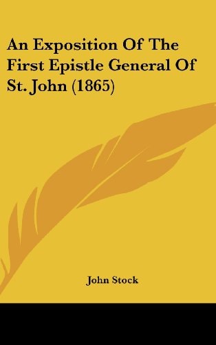 An Exposition of the First Epistle General of St John