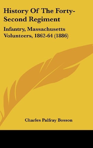 History Of The Forty-Second Regiment Infantry, Massachusetts Volunteers, 1862-64 (1886)