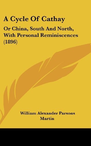 A Cycle Of Cathay Or China, South And North, With Personal Reminiscences (1896)