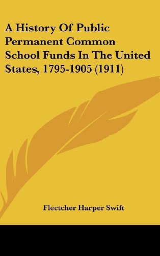 A History Of Public Permanent Common School Funds In The United States, 1795-1905 (1911)